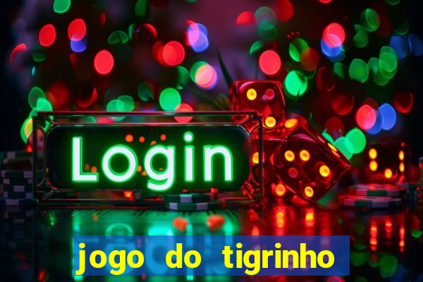 jogo do tigrinho sem deposito